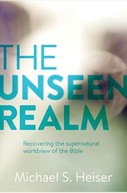 The Unseen Realm: Recovering The Supernatural Worldview Of The Bible The Unseen Realm: Recovering The Supernatural Worldview Of The Bible