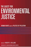 The Quest For Environmental Justice: Human Rights And The Politics Of Pollution