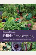 Edible Landscaping: Now You Can Have Your Gorgeous Garden And Eat It Too!