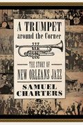 A Trumpet Around The Corner: The Story Of New Orleans Jazz