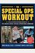 The Special Ops Workout: The Elite Exercise Program Inspired By The United States Special Operations Command