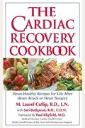 The Cardiac Recovery Cookbook: Heart-Healthy Recipes For Life After Heart Attack Or Heart Surgery