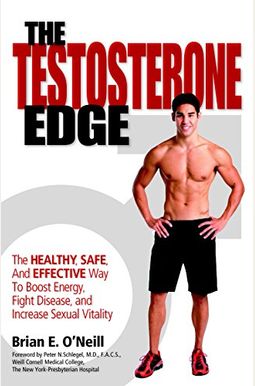 The Testosterone Edge: The Healthy, Safe, And Effective Way To Boost Energy, Fight Disease, And Increase Sexual Vitality The Testosterone Edge: The Healthy, Safe, And Effective Way To Boost Energy, Fight Disease, And Increase Sexual Vitality