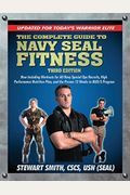 The Complete Guide To Navy Seal Fitness, Third Edition: Updated For Today's Warrior Elite