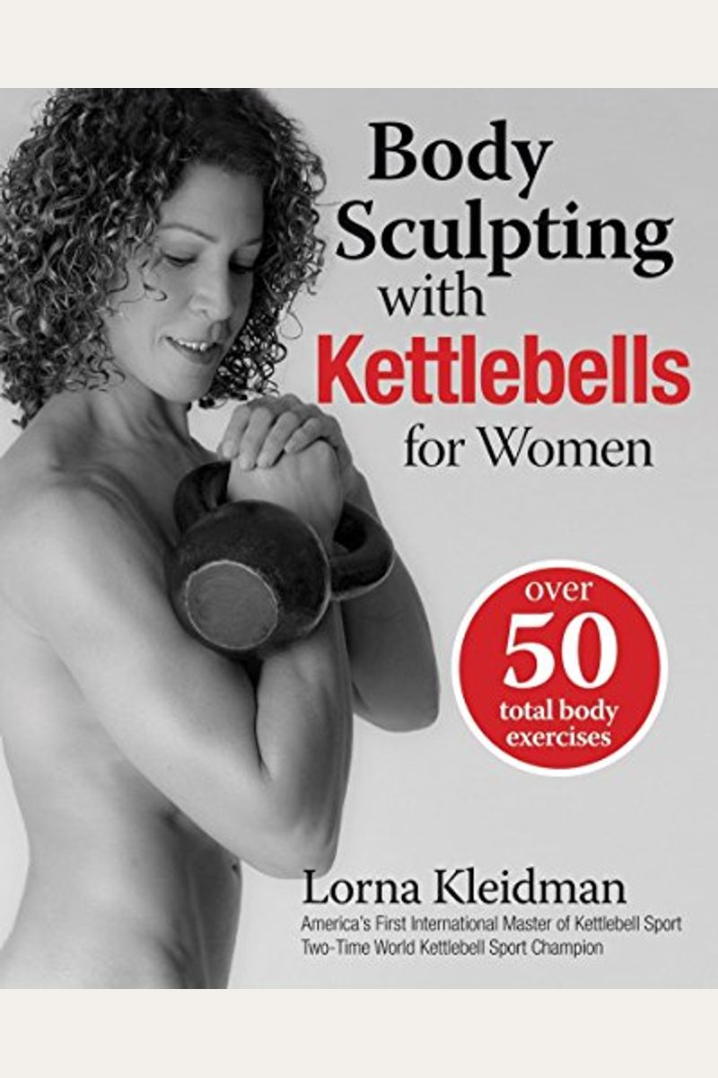 Buy Body Sculpting With Kettlebells For Women Over 50 Total Body Exercises Book By Lorna Kleidman 5801