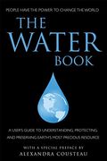The Water Book: A User's Guide to Understanding, Protecting, and Preserving Earth's Most Precious Resource