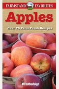 Apples: Farmstand Favorites: Over 75 Farm-Fresh Recipes