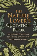 The Nature Lover's Quotation Book: An Inspired Collection For Hiking, Camping And The Great Outdoors
