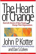 The Heart Of Change: Real-Life Stories Of How People Change Their Organizations