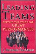 Leading Teams: Setting The Stage For Great Performances