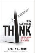 How Customers Think: Essential Insights Into The Mind Of The Market