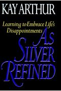 As Silver Refined: Learning To Embrace Life's Disappointments