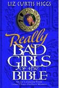 Really Bad Girls Of The Bible: More Lessons From Less-Than-Perfect Women