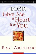 Lord, Give Me A Heart For You: A Devotional Study On Having A Passion For God
