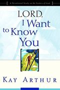 Lord, I Want To Know You: A Devotional Study On The Names Of God