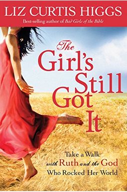 The Girl's Still Got It: Take A Walk With Ruth And The God Who Rocked Her World The Girl's Still Got It: Take A Walk With Ruth And The God Who Rocked Her World