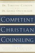 Competent Christian Counseling, Volume One: Foundations And Practice Of Compassionate Soul Care