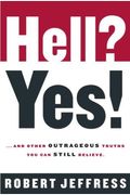 Hell? Yes!: And Other Outrageous Truths You Can Still Believe