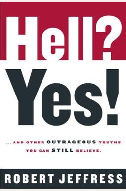 Hell? Yes!: And Other Outrageous Truths You Can Still Believe Hell? Yes!: And Other Outrageous Truths You Can Still Believe