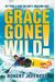 Grace Gone Wild!: Getting A Grip On God's Amazing Gift