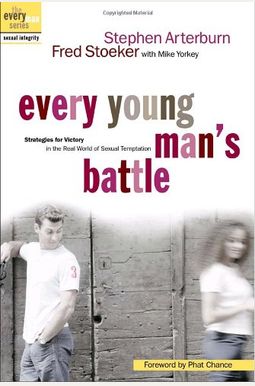 Every Young Man's Battle: Strategies for Victory in the Real World of Sexual Temptation Every Young Man's Battle: Strategies for Victory in the Real World of Sexual Temptation