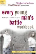 Every Young Man's Battle Workbook: Practical Help In The Fight For Sexual Purity: A Guide For Personal Or Group Study