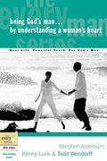 Being God's Man by Understanding a Woman's Heart: Real Life. Powerful Truth. for God's Men