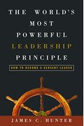 The World's Most Powerful Leadership Principle: How To Become A Servant Leader