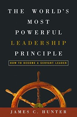 The World's Most Powerful Leadership Principle: How to Become a Servant Leader The World's Most Powerful Leadership Principle: How to Become a Servant Leader