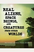 Real Aliens, Space Beings, And Creatures From Other Worlds