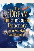 The Dream Interpretation Dictionary: Symbols, Signs, And Meanings
