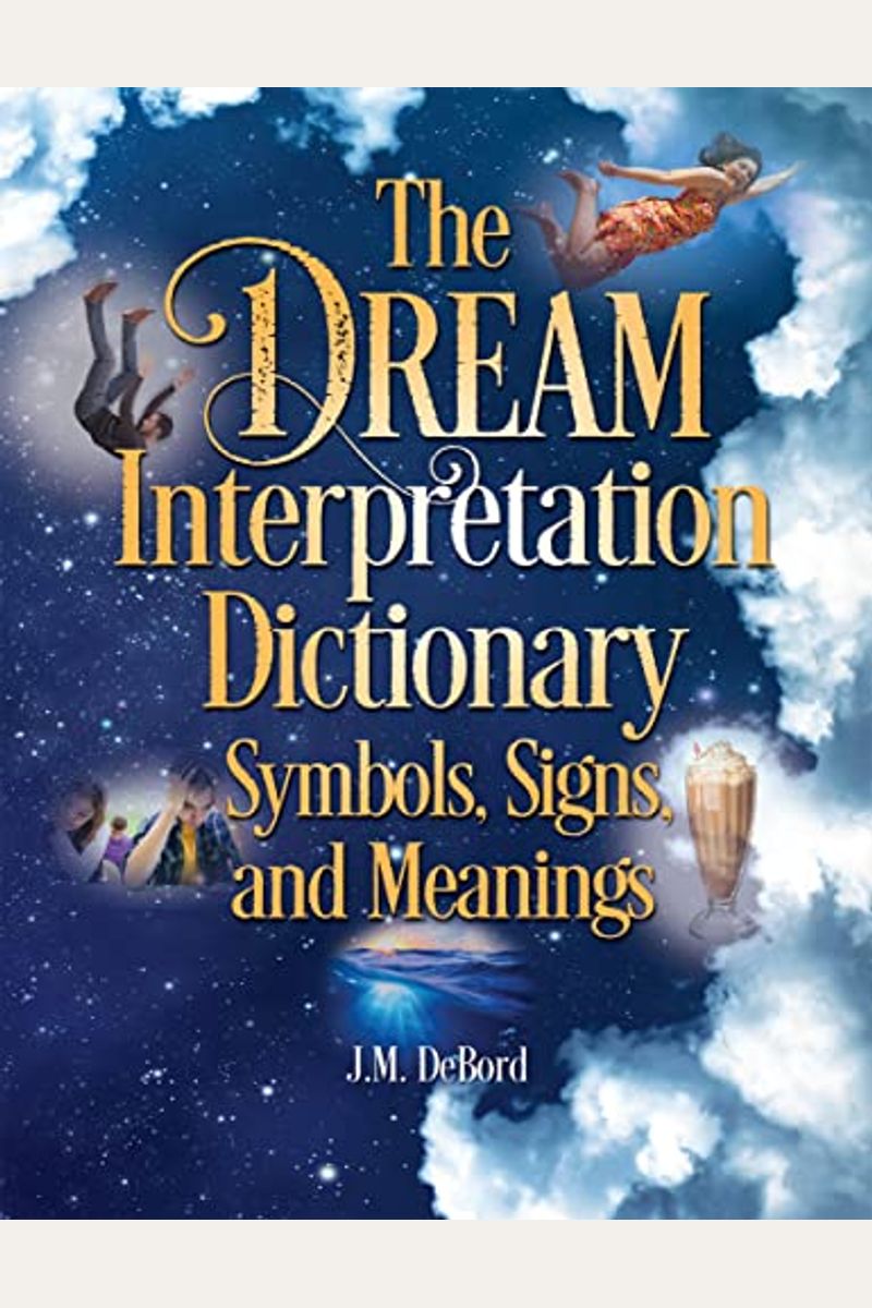 Buy The Dream Interpretation Dictionary Symbols, Signs, And Meanings Book By J M Debord