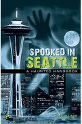 Spooked In Seattle: A Haunted Handbook