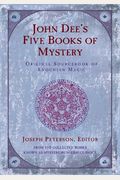 John Dee's Five Books Of Mystery: Original Sourcebook Of Enochian Magic