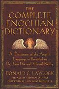 Complete Enochian Dictionary: A Dictionary Of The Angelic Language As Revealed To Dr. John Dee And Edward Kelley