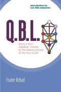 Q.b.l.: Being A Qabalistic Treatise On The Nature And Use Of The Tree Of Life