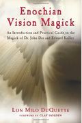 Enochian Vision Magick: An Introduction and Practical Guide to the Magick of Mr. John Dee and Edward Kelley