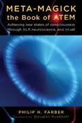 Meta-Magick: The Book Of Atem: Achieving New States Of Consciousness Through Nlp, Neuroscience And Ritual