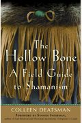 The Hollow Bone: A Field Guide To Shamanism