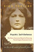 Psychic Self-Defense: The Classic Instruction Manual For Protecting Yourself Against Paranormal Attack