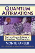 Quantum Affirmations: The New Energy Science Of Conscious Manifestation