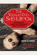 The Voodoo Doll Spellbook: A Compendium Of Ancient And Contemporary Spells And Rituals