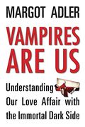 Vampires Are Us: Understanding Our Love Affair With The Immortal Dark Side
