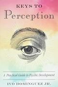 Keys To Perception: A Practical Guide To Psychic Development