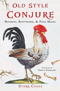 Old Style Conjure: Hoodoo, Rootwork, & Folk Magic Old Style Conjure: Hoodoo, Rootwork, & Folk Magic