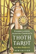 Understanding Aleister Crowley's Thoth Tarot: New Edition