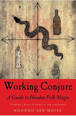 Working Conjure: A Guide To Hoodoo Folk Magic Working Conjure: A Guide To Hoodoo Folk Magic