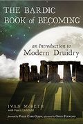 The Bardic Book Of Becoming: An Introduction To Modern Druidry