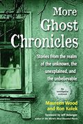 More Ghost Chronicles: Stories From The Realm Of The Unknown, The Unexplained, And The Unbelievable