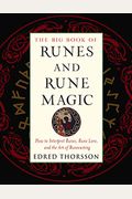 The Big Book Of Runes And Rune Magic: How To Interpret Runes, Rune Lore, And The Art Of Runecasting